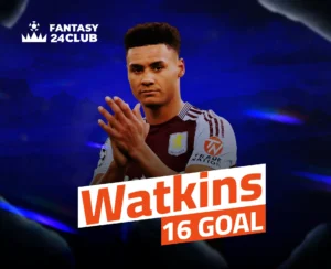 صورة مقربة لأولي واتكينز بقميص أستون فيلا، يصفق، مع إبراز "Watkins 16 GOAL" وشعار "FANTASY 24 CLUB".