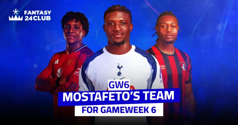 Fantasy 24Club presents Mostafeto’s GW6 team: Three top players in Man Utd, Spurs & Bournemouth kits for GameWeek 6.