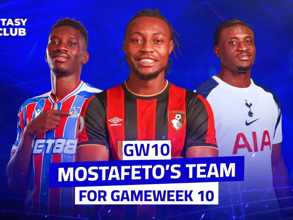 Mostafeto’s Gameweek 10 Lineup